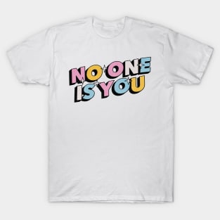 No one is you - Positive Vibes Motivation Quote T-Shirt